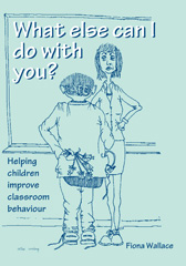 E-book, What Else Can I Do With You? : Helping Children Improve Classroom Behaviour, Wallace, Fiona, Sage