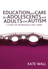 E-book, Education and Care for Adolescents and Adults with Autism : A Guide for Professionals and Carers, Sage
