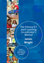 E-book, The Primary ICT & E-learning Co-ordinator's Manual : Book One, A Guide for New Subject Leaders, Wright, James, Sage