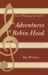 eBook, Erich Wolfgang Korngold's The Adventures of Robin Hood : A Film Score Guide, Scarecrow Press