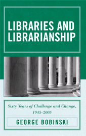 eBook, Libraries and Librarianship : Sixty Years of Challenge and Change, 1945 - 2005, Scarecrow Press