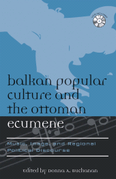 E-book, Balkan Popular Culture and the Ottoman Ecumene : Music, Image, and Regional Political Discourse, Scarecrow Press
