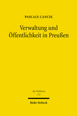 E-book, Verwaltung und Öffentlichkeit in Preußen : Kommunikation durch Publikation und Beteiligungsverfahren im Recht der Reformzeit, Mohr Siebeck