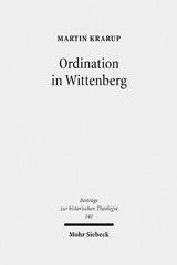 E-book, Ordination in Wittenberg : Die Einsetzung in das kirchliche Amt in Kursachsen zur Zeit der Reformation, Mohr Siebeck