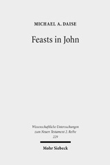 E-book, Feasts in John : Jewish Festivals and Jesus' "Hour" in the Fourth Gospel, Daise, Michael A., Mohr Siebeck