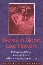 E-book, Words in Blood, Like Flowers : Philosophy and Poetry, Music and Eros in Hölderlin, Nietzsche, and Heidegger, SUNY Press - State University of New York Press