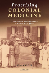 E-book, Practising Colonial Medicine, Crozier, Anna, I.B. Tauris