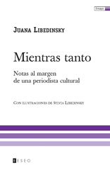 E-book, Mientras tanto : notas al margen de una periodista cultural, Libedinsky, Juana, Editorial Teseo