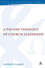 E-book, A Pauline Theology of Church Leadership, Clarke, Andrew D., T&T Clark