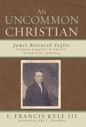 E-book, An Uncommon Christian : James Brainerd Taylor, Forgotten Evangelist in America's Second Great Awakening, University Press of America