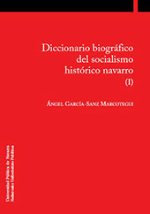 eBook, Diccionario biográfico del socialismo histórico navarro : volumen 1, García-Sanz Marcotegui, Ángel, 1949-, Universidad Pública de Navarra