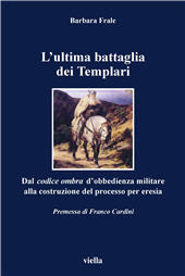 eBook, L'ultima battaglia dei Templari : dal codice ombra d'obbedienza militare alla co struzione del processo per eresia, Frale, Barbara, Viella