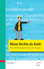 m, Meine Rechte als Azubi : Alles was ich wissen muss : Vom Ausbildungsvertrag bis zum Zeugnis, wbv Publication