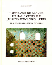 E-book, L'artisanat du bronze en Italie centrale, 1200-725 avant notre ère : le métal des dépots volontaires, Lehoërff, Anne, École française de Rome