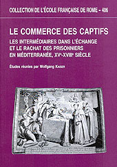 E-book, Le commerce des captifs : les intermédiaires dans l'échange et le rachat des prisonniers en Méditerraneé, XVe-XVIIIe siècle, École française de Rome