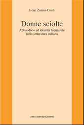 E-book, Donne sciolte : abbandono ed identità femminile nella letteratura italiana, Zanini-Cordi, Irene, author, Longo editore