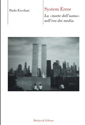 E-book, System error : la morte dell'uomo nell'era dei media, Ercolani, Paolo, 1972-, Morlacchi