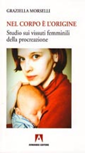 eBook, Nel corpo è l'origine : studio sui vissuti femminili della procreazione, Morselli, Graziella, Armando