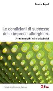 E-book, Le condizioni di successo delle imprese alberghiere : scelte strategiche e risultati aziendali, Tripodi, Carmine, EGEA