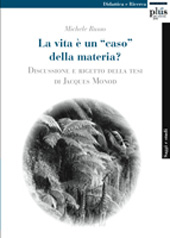 E-book, La vita è un caso della materia? : discussione e rigetto della tesi di Jacques Monod, PLUS-Pisa University Press