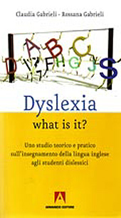E-book, Dyslexia, what is it? : uno studio teorico e pratico sull'insegnamento della lingua inglese agli studenti dislessici, Gabrieli, Claudia, Armando