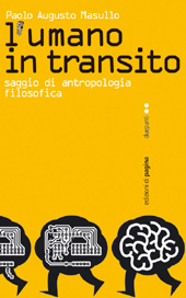 E-book, L'umano in transito : saggio di antropologia filosofica, Masullo, Paolo Augusto, 1956-, Edizioni di Pagina