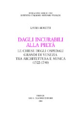 eBook, Dagli Incurabili alla Pietà : le chiese degli ospedali grandi di Venezia tra architettura e musica, 1522-1790, L.S. Olschki