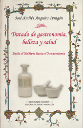 E-book, Tratado de gastronomía, belleza y salud : desde el Medioevo hasta el Renacimiento, Anguita Peragón, José Andrés, Mágina