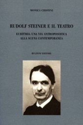 eBook, Rudolf Steiner e il teatro : euritmia : una via antroposofica alla scena contemporanea, Cristini, Monica, Bulzoni