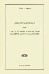 eBook, La biblioteca Altempsiana, ovvero Le raccolte librarie di Marco Sittico III e del nipote Giovanni Angelo Altemps, Bulzoni