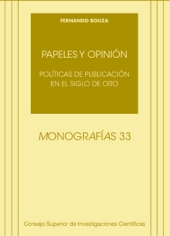 E-book, Papeles y opinión : políticas de publicación en el Siglo de Oro, Bouza Alvarez, Fernando J., 1960-, CSIC, Consejo Superior de Investigaciones Científicas