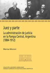 E-book, Juez y parte : la administración de justicia en la Pampa Central, Argentina, 1884- 1912, Moroni, Marisa, CSIC, Consejo Superior de Investigaciones Científicas