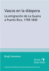 E-book, Vascos en la diáspora : la emigración de la Guaira a Puerto Rico, 1799-1830, CSIC, Consejo Superior de Investigaciones Científicas