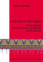 eBook, Entre dos (o más) fuegos : fuentes poéticas para la historia de los sefardíes de los Balcanes, Romero, Elena, 1942-, CSIC