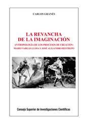 E-book, La revancha de la imaginación : antropología de los procesos de creación : Mario Vargas Llosa y José Alejandro Restrepo, CSIC