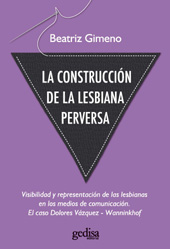 E-book, La construcción de la lesbiana perversa : visibilidad y representación de las lesbianas en los medios de comunicación : el caso Dolores Vázquez-Wanninkhof, Gimeno, Beatriz, Gedisa