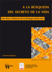 E-book, A la búsqueda del secreto de la vida : una breve historia de la biología molecular, Valpuesta Moralejo, José María, CSIC, Consejo Superior de Investigaciones Científicas