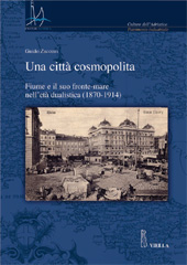eBook, Una città cosmopolita : Fiume e il suo fronte-mare nell'età dualistica (1870-1914), Zucconi, Guido, 1950-, Viella