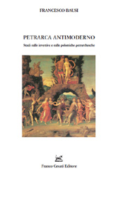 E-book, Petrarca antimoderno : studi sulle invettive e sulle polemiche petrarchesche, Bausi, Francesco, Franco Cesati Editore
