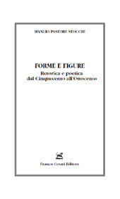 E-book, Forme e figure : retorica e poetica dal Cinquecento all'Ottocento, Pastore Stocchi, Manlio, Franco Cesati Editore