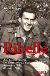 E-book, Ribelle : nell'Ossola insorta con Beltrami e Di Dio, novembre 1943 – dicembre 1944, Marchetti, Aristide, U. Hoepli