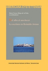 E-book, Del alba al anochecer : la escritura en Reinaldo Arenas, Vervuert  ; Iberoamericana  ; Universidad Nacional Autonoma de Mexico