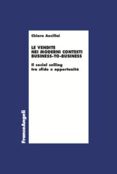 eBook, Le vendite nei moderni contesti business-to-business : il social selling tra sfide e opportunità, Ancillai, Chiara, Franco Angeli