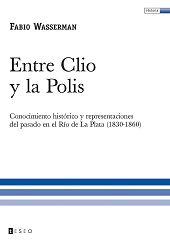 E-book, Entre Clio y la polis : conocimiento histórico y representaciones del pasado en el Río de La Plata (1830-1860), Editorial Teseo