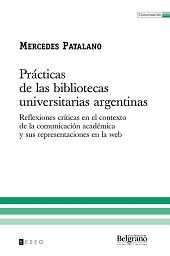 E-book, Prácticas de las bibliotecas universitarias argentinas : reflexiones críticas en el contexto de la comunicación académica y sus representaciones en la web, Editorial Teseo