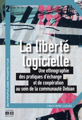 E-book, La liberté logicielle : une ethnographie des pratiques d'échange et de coopération au sein de la communauté Debian, Lazaro, Christophe, Academia