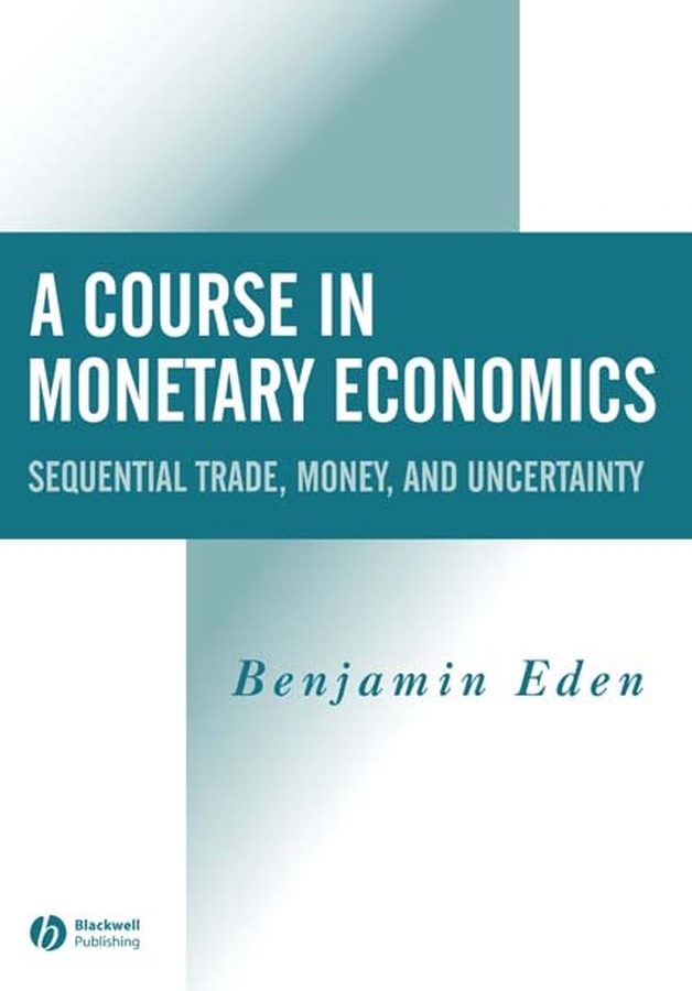 E-book, A Course in Monetary Economics : Sequential Trade, Money, and Uncertainty, Blackwell