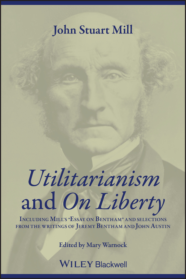 E-book, Utilitarianism and On Liberty : Including Mill's 'Essay on Bentham' and Selections from the Writings of Jeremy Bentham and John Austin, Blackwell