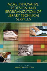 E-book, More Innovative Redesign and Reorganization of Library Technical Services, Bloomsbury Publishing