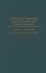 E-book, A History of Organized Labor in Panama and Central America, Alexander, Robert J., Bloomsbury Publishing